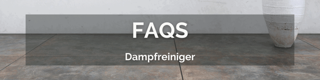 Dampfreiniger FAQS