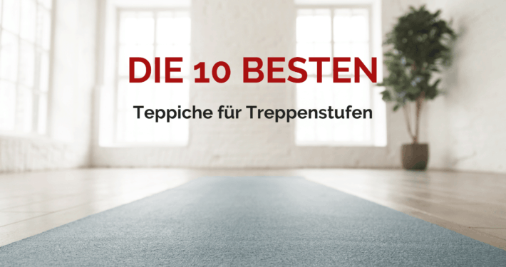 Die TOP 10 der Teppiche für Treppenstufen
